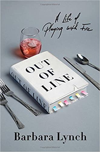 Out of Line: A Life of Playing with Fire by Barbara Lynch