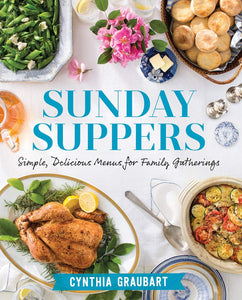 Sunday Suppers: Simple, Delicious Menus for Family Gatherings by Cynthia Graubart